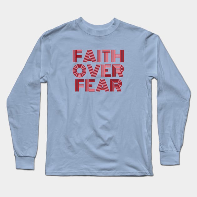 Faith Over Fear | Christian Saying Long Sleeve T-Shirt by All Things Gospel